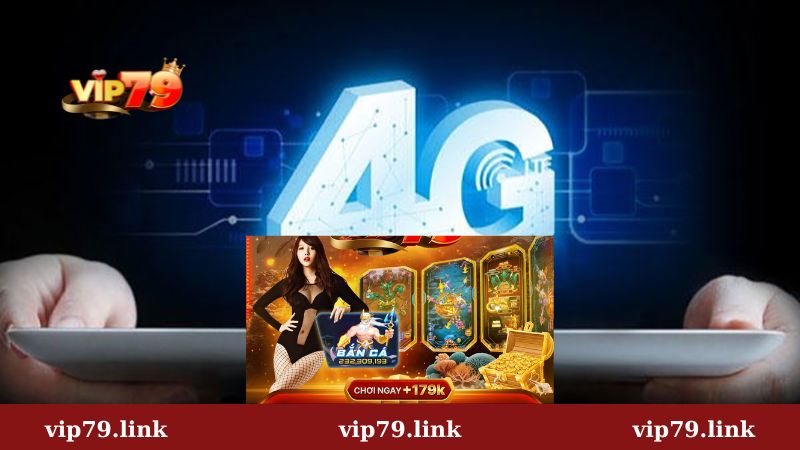 Lợi ích của việc sử dụng 4G chơi Vip79